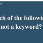 Which Of The Following Is Not A Keyword