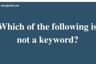Which Of The Following Is Not A Keyword